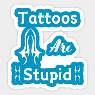 Tattoos are stupid - funny Sticker